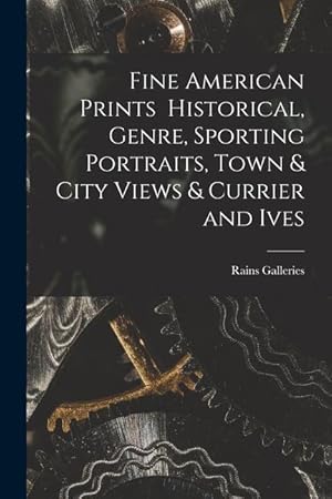 Bild des Verkufers fr Fine American Prints Historical, Genre, Sporting Portraits, Town & City Views & Currier and Ives zum Verkauf von moluna