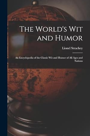 Bild des Verkufers fr The World\ s Wit and Humor an Encyclopedia of the Classic Wit and Humor of All Ages and Nations zum Verkauf von moluna