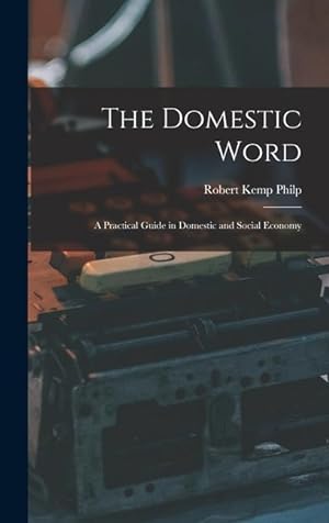 Bild des Verkufers fr The Domestic Word: a Practical Guide in Domestic and Social Economy zum Verkauf von moluna