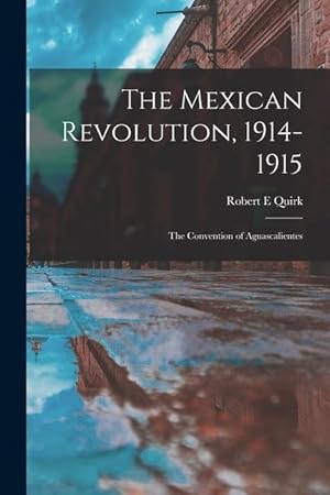 Bild des Verkufers fr The Mexican Revolution, 1914-1915 the Convention of Aguascalientes zum Verkauf von moluna