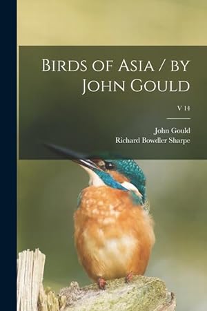 Bild des Verkufers fr Birds of Asia / by John Gould v 14 zum Verkauf von moluna
