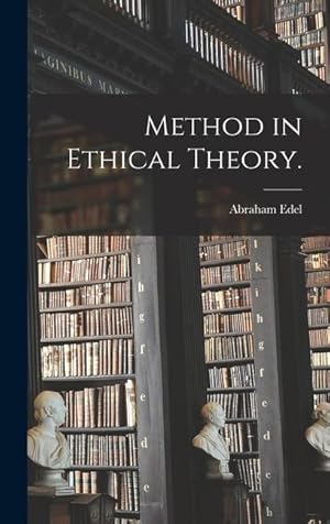 Bild des Verkufers fr Method in Ethical Theory. zum Verkauf von moluna