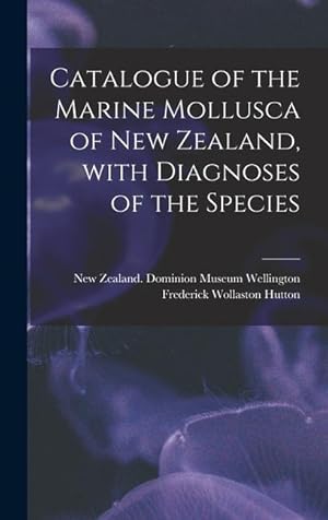 Bild des Verkufers fr Catalogue of the Marine Mollusca of New Zealand, With Diagnoses of the Species zum Verkauf von moluna