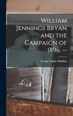 Seller image for William Jennings Bryan and the Campaign of 1896. -- for sale by moluna