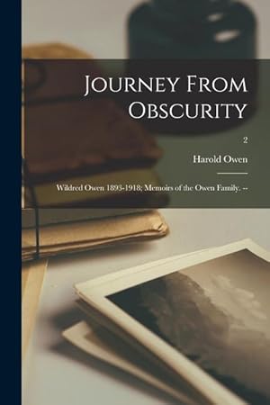Bild des Verkufers fr Journey From Obscurity: Wildred Owen 1893-1918 Memoirs of the Owen Family. -- 2 zum Verkauf von moluna