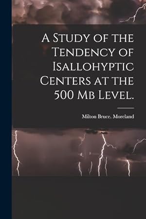 Image du vendeur pour A Study of the Tendency of Isallohyptic Centers at the 500 Mb Level. mis en vente par moluna