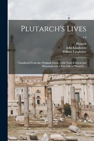 Bild des Verkufers fr Plutarch\ s Lives: Translated From the Original Greek With Notes Critical and Historical and a New Life of Plutarch . v.4 zum Verkauf von moluna