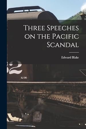 Bild des Verkufers fr Three Speeches on the Pacific Scandal [microform] zum Verkauf von moluna
