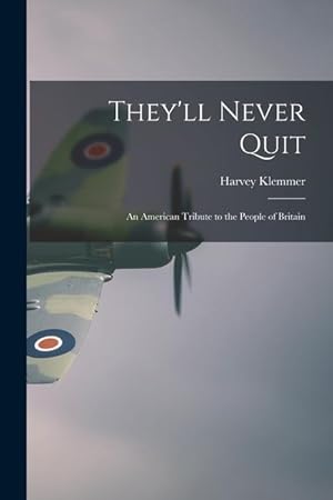 Seller image for They\ ll Never Quit: an American Tribute to the People of Britain for sale by moluna