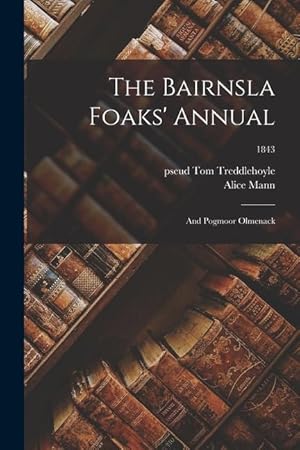 Bild des Verkufers fr The Bairnsla Foaks\ Annual: and Pogmoor Olmenack 1843 zum Verkauf von moluna