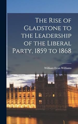 Bild des Verkufers fr The Rise of Gladstone to the Leadership of the Liberal Party, 1859 to 1868 zum Verkauf von moluna