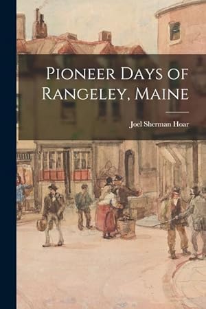 Bild des Verkufers fr Pioneer Days of Rangeley, Maine zum Verkauf von moluna