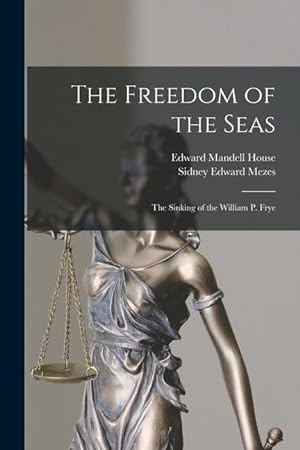 Bild des Verkufers fr The Freedom of the Seas: the Sinking of the William P. Frye zum Verkauf von moluna