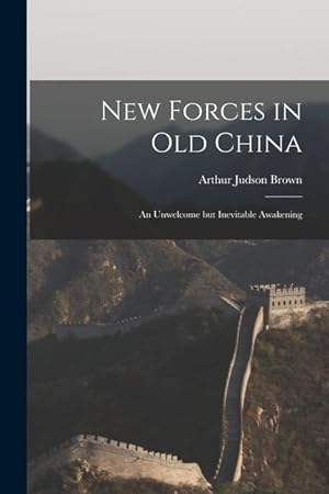 Bild des Verkufers fr New Forces in Old China: an Unwelcome but Inevitable Awakening zum Verkauf von moluna