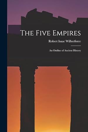 Bild des Verkufers fr The Five Empires: an Outline of Ancient History zum Verkauf von moluna