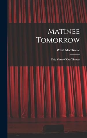Bild des Verkufers fr Matinee Tomorrow Fifty Years of Our Theater zum Verkauf von moluna