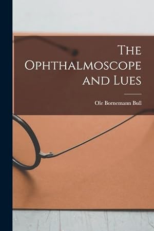 Bild des Verkufers fr The Ophthalmoscope and Lues zum Verkauf von moluna