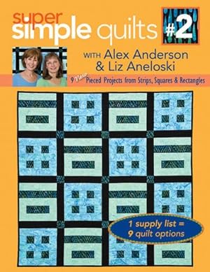 Bild des Verkufers fr Super Simple Quilts #2 With Alex Anderson & Liz Aneloski: 9 NEW Pieced Projects from Strips, Squares & Rectangles zum Verkauf von WeBuyBooks