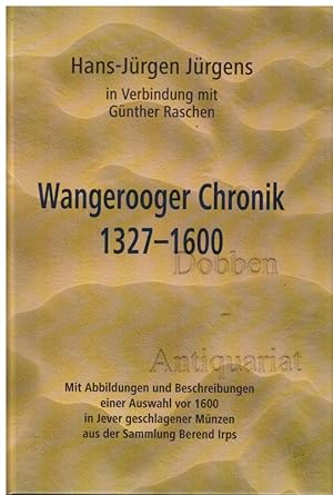Wangerooger Chronik 1327-1600. Mit Abbildungen und Beschreibungen einer Auswahl vor 1600 in Jever...