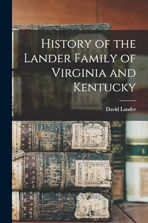 Bild des Verkufers fr History of the Lander Family of Virginia and Kentucky zum Verkauf von moluna