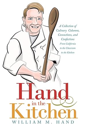 Seller image for Hand in the Kitchen: A Collection of Culinary Columns, Concoctions, and Confections From California to the Classroom to the Kitchen for sale by Redux Books