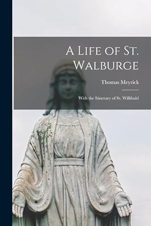 Bild des Verkufers fr A Life of St. Walburge: With the Itinerary of St. Willibald zum Verkauf von moluna