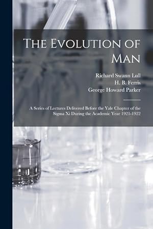 Bild des Verkufers fr The Evolution of Man: a Series of Lectures Delivered Before the Yale Chapter of the Sigma xi During the Academic Year 1921-1922 zum Verkauf von moluna