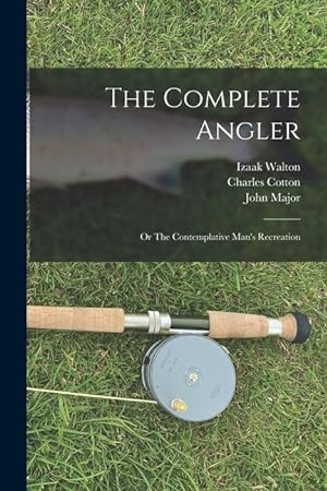 Imagen del vendedor de The Complete Angler: or The Contemplative Man\ s Recreation a la venta por moluna