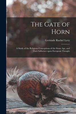 Bild des Verkufers fr The Gate of Horn: a Study of the Religious Conceptions of the Stone Age, and Their Influence Upon European Thought zum Verkauf von moluna