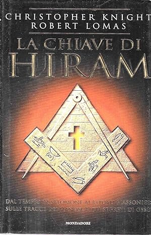 La chiave di Hiram. Dal tempio di Salomone ai rituali massonici: sulle trcce dei manoscritti segr...