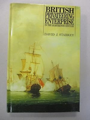 British Privateering Enterprise in the Eighteenth Century (Exeter Maritime Studies LUP)
