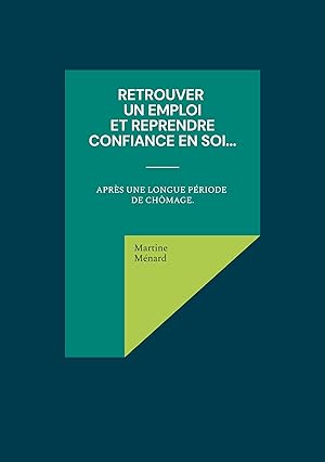 Image du vendeur pour Retrouver un emploi et reprendre confiance en soi.: aprs une longue priode de chmage. (French Edition) mis en vente par Redux Books