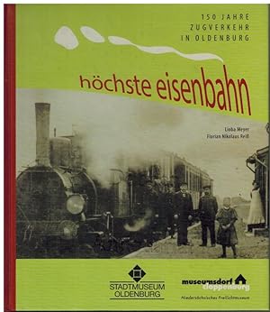 Image du vendeur pour Hchste Eisenbahn. 150 Jahre Zugverkehr in Oldenburg. mis en vente par Dobben-Antiquariat Dr. Volker Wendt
