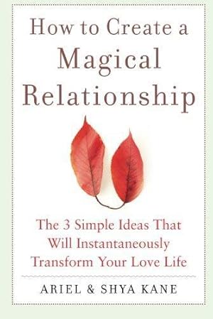 Seller image for How to Create a Magical Relationship: The 3 Simple Ideas that Will Instantaneously Transform Your Love Life (FAMILY & RELATIONSHIPS) for sale by WeBuyBooks