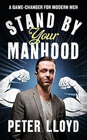 Bild des Verkufers fr Stand by Your Manhood: A Game-changer for Modern Men zum Verkauf von WeBuyBooks