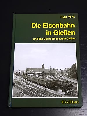 Bild des Verkufers fr Die Eisenbahn in Giessen und das Bahnbetriebswerk Giessen zum Verkauf von Bradley Ross Books