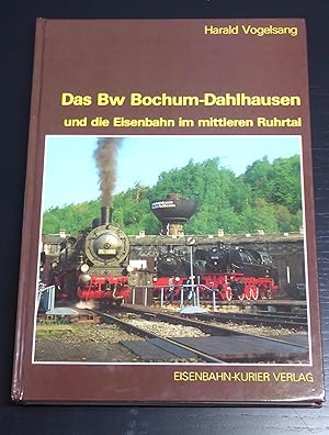 Das Bw Bochum-Dahlhausen und die Eisenbahn im mittleren Ruhrtal