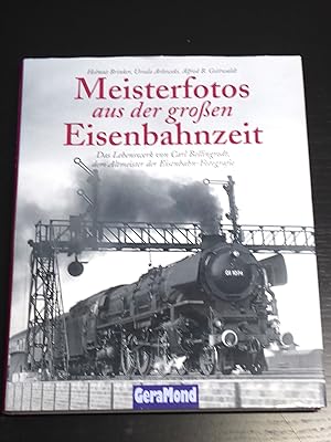 Meisterfotos aus der grossen Eisenbahnzeit. Das Lebenswerk von Carl Bellingrodt, dem Altmeister d...