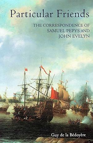 Seller image for Particular Friends: The Correspondence of Samuel Pepys and John Evelyn for sale by Pendleburys - the bookshop in the hills