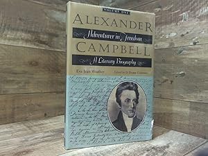Bild des Verkufers fr Alexander Campbell: Adventurer in Freedom a Literary Biography, Vol. 1 (Literary Biography, Volume One) zum Verkauf von Archives Books inc.