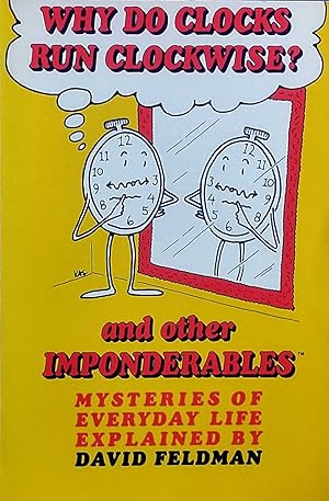 Why Do Clocks Run Clockwise? and Other Imponderables: Mysteries of Everyday Life Explained