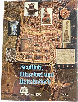 Seller image for Stadluft, Hirsebrei und Bettelmnch. Die Stadt um 1300 for sale by Antiquariaat Schot