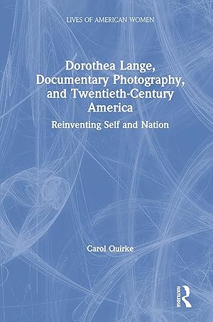 Bild des Verkufers fr Dorothea Lange, Documentary Photography, and Twentieth-Century America: Reinventing Self and Nation zum Verkauf von moluna