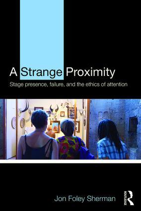 Bild des Verkufers fr A Strange Proximity: Stage Presence, Failure, and the Ethics of Attention zum Verkauf von moluna