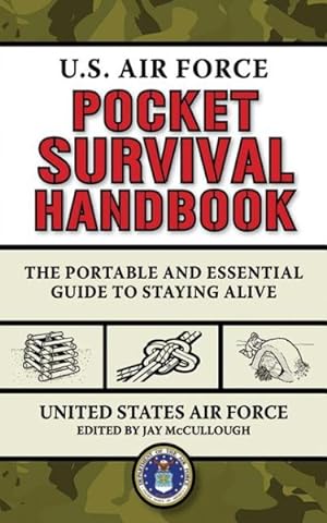 Seller image for U.S. Air Force Pocket Survival Handbook : The Portable and Essential Guide to Staying Alive for sale by GreatBookPrices