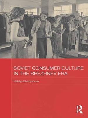 Immagine del venditore per Chernyshova, N: Soviet Consumer Culture in the Brezhnev Era venduto da moluna