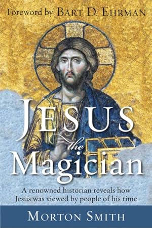 Image du vendeur pour Jesus the Magician : A Renowned Historian Reveals How Jesus Was Viewed by People of His Time mis en vente par GreatBookPrices