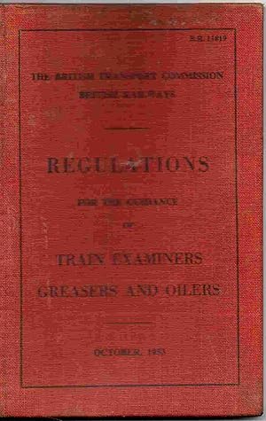 British Railways Regulations for the Guidance of Train Examiners Greasers and Oilers. B.R. 11819