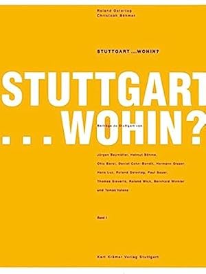 Bild des Verkufers fr Stuttgart . wohin ? Teil: Band 1 - [Auswahl von Texten der Veranstaltungsreihe des Architekturforums Baden-Wrttemberg in der L-Bank in Stuttgart]. Roland Ostertag ; Christoph Bhmer. Beitrge von Jrgen Baumller u.v.a. zum Verkauf von Antiquariat Heinzelmnnchen