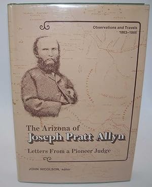 Immagine del venditore per The Arizona of Joseph Pratt Allyn: Letters from a Pioneer Judge, Observations and Travels 1863-1866 venduto da Easy Chair Books